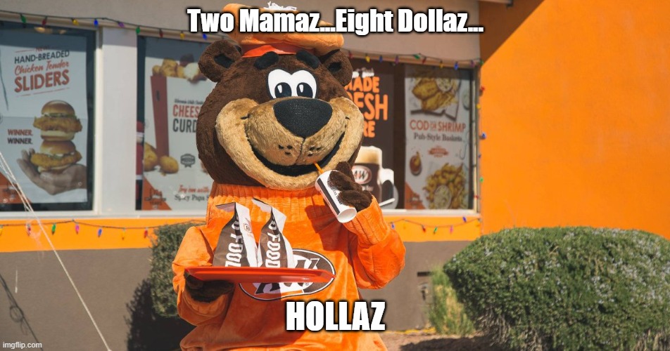 Getting My Mama Burgers ON | Two Mamaz...Eight Dollaz... HOLLAZ | image tagged in a w,fast food,funny memes | made w/ Imgflip meme maker
