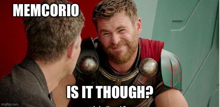 Thor is he though | MEMCORIO IS IT THOUGH? | image tagged in thor is he though | made w/ Imgflip meme maker