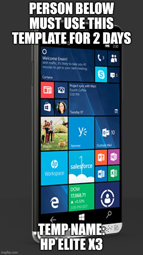 HP Elite X3 | PERSON BELOW MUST USE THIS TEMPLATE FOR 2 DAYS; TEMP NAME: HP ELITE X3 | image tagged in hp elite x3 | made w/ Imgflip meme maker