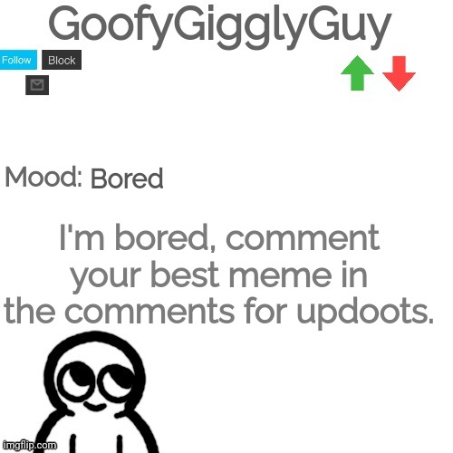Image Title | I'm bored, comment your best meme in the comments for updoots. Bored | image tagged in ggg 2 | made w/ Imgflip meme maker