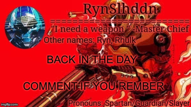 E | BACK IN THE DAY; COMMENT IF YOU REMBER | image tagged in rynslhddn temp made by ace | made w/ Imgflip meme maker