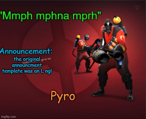 Pyro announcment template | the original announcment template was an L ngl | image tagged in pyro announcment template | made w/ Imgflip meme maker