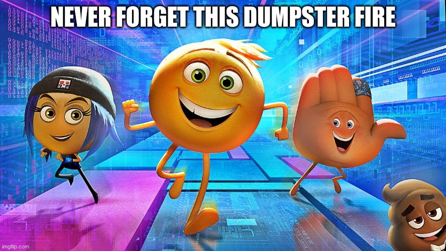 Emoji Movie | NEVER FORGET THIS DUMPSTER FIRE | image tagged in emoji movie | made w/ Imgflip meme maker