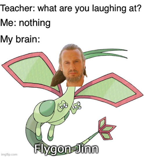 There is always a better meme. | Flygon-Jinn | image tagged in teacher what are you laughing at | made w/ Imgflip meme maker