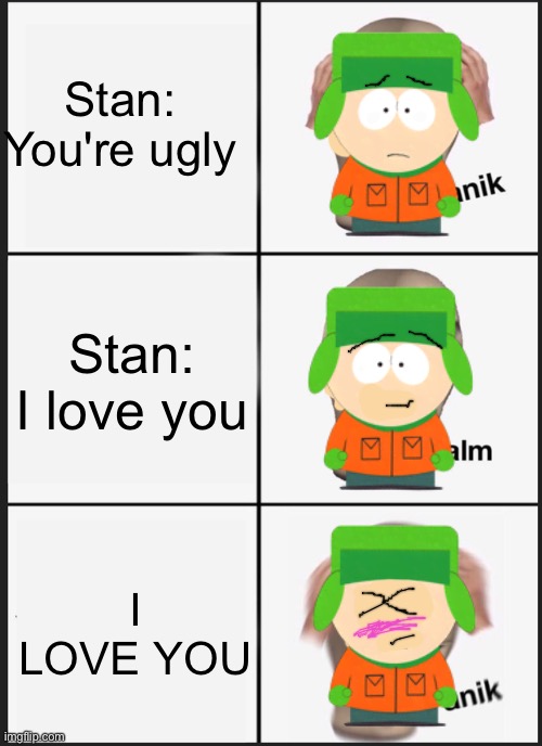 for my fellow style shippers | Stan: You're ugly; Stan: I love you; I LOVE YOU | image tagged in memes,panik kalm panik | made w/ Imgflip meme maker