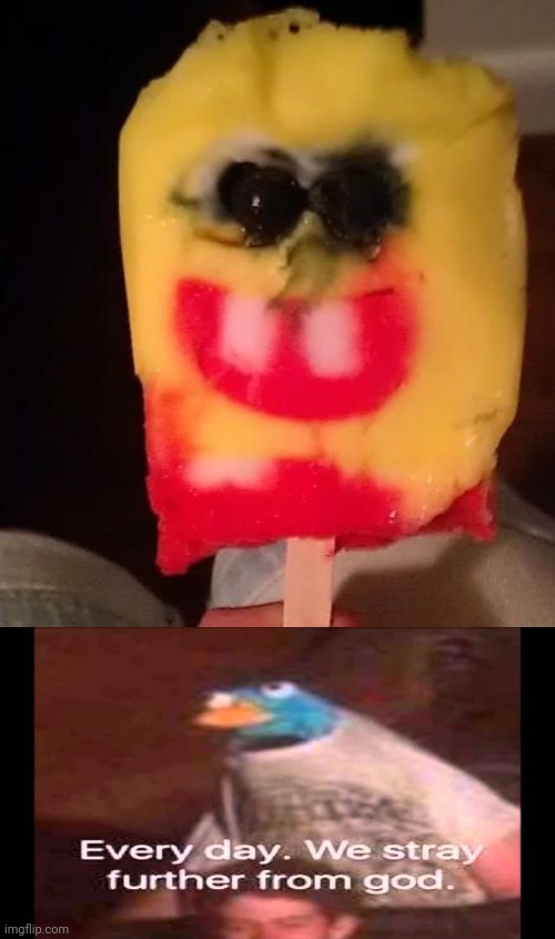 image tagged in cursed spongebob popsicle,every day we stray further from god | made w/ Imgflip meme maker