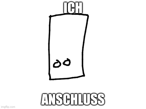 White countryballs rectangle | ICH; ANSCHLUSS | made w/ Imgflip meme maker