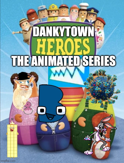 Dankytown Heroes: The Animated Series (for Andythespikeykoopatroopa) | DANKYTOWN; THE ANIMATED SERIES | image tagged in higglytown heroes | made w/ Imgflip meme maker