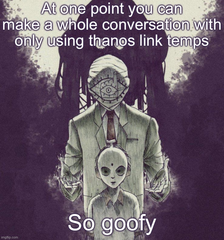 20th Century boys | At one point you can make a whole conversation with only using thanos link temps; So goofy | image tagged in 20th century boys | made w/ Imgflip meme maker