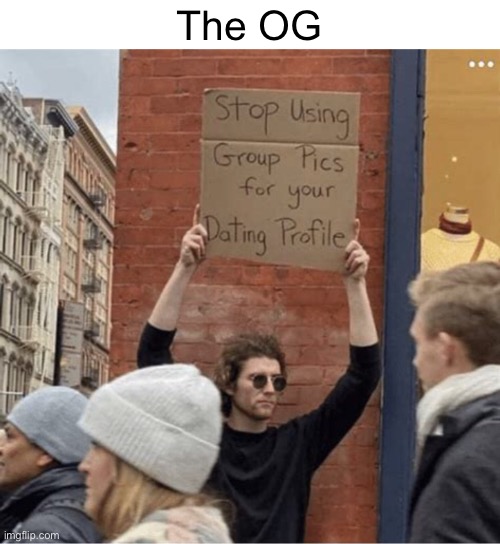 Meme #938 | The OG | image tagged in guy holding cardboard sign,original meme,memes,original,sign,i have found x | made w/ Imgflip meme maker