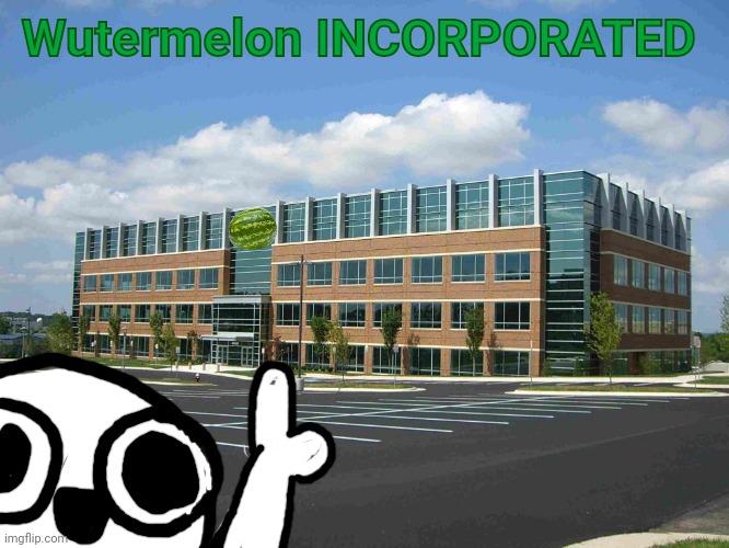 Office Building | Wutermelon INCORPORATED | image tagged in office building | made w/ Imgflip meme maker