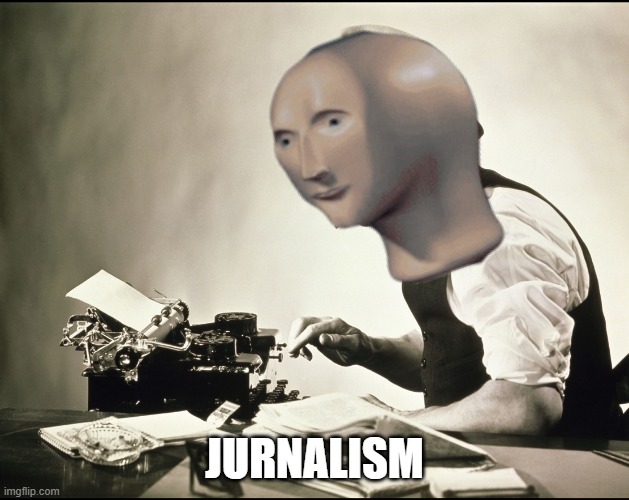 Jurnalism | JURNALISM | image tagged in meme man words journalist,jurnalism,journalism,kotaku,games,review | made w/ Imgflip meme maker