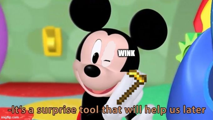 Mickey's tool | WINK | image tagged in mickey mouse tool,ho | made w/ Imgflip meme maker