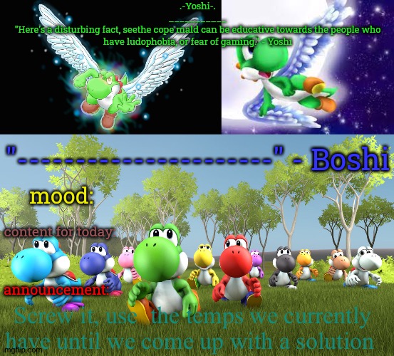 Yoshi_Official Announcement Temp v21 | Screw it, use  the temps we currently have until we come up with a solution | image tagged in yoshi_official announcement temp v21 | made w/ Imgflip meme maker