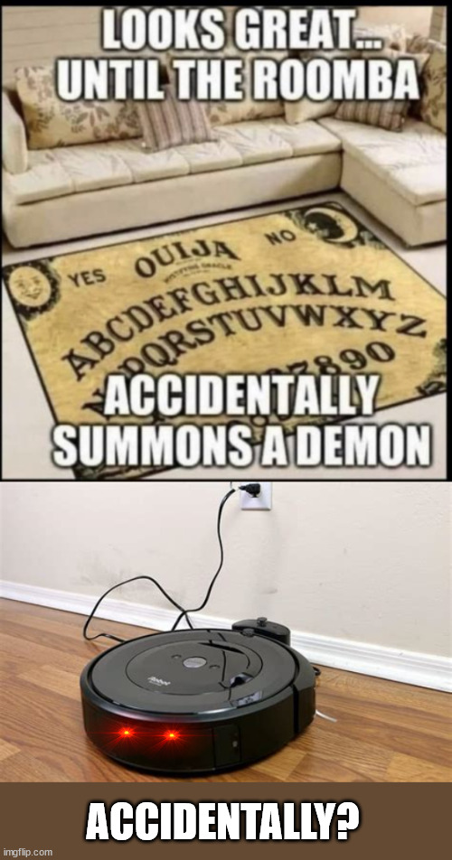 I didn't see any warning in the instructions | ACCIDENTALLY? | image tagged in evil,roomba | made w/ Imgflip meme maker