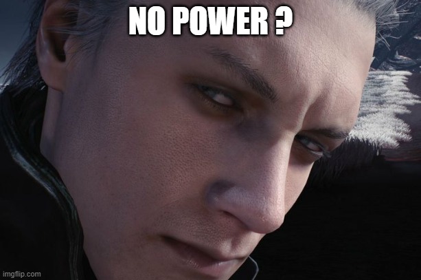 Vergil No Power ? | NO POWER ? | image tagged in vergil,devil may cry | made w/ Imgflip meme maker