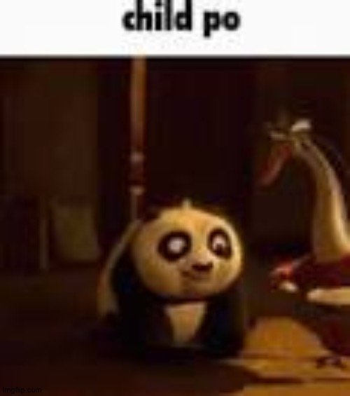 child po | image tagged in child po | made w/ Imgflip meme maker