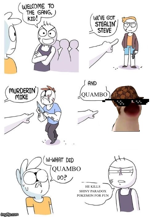 my attempt at an anonymous figure | QUAMBO; QUAMBO; HE KILLS SHINY PARADOX POKEMON FOR FUN | image tagged in what did x do | made w/ Imgflip meme maker