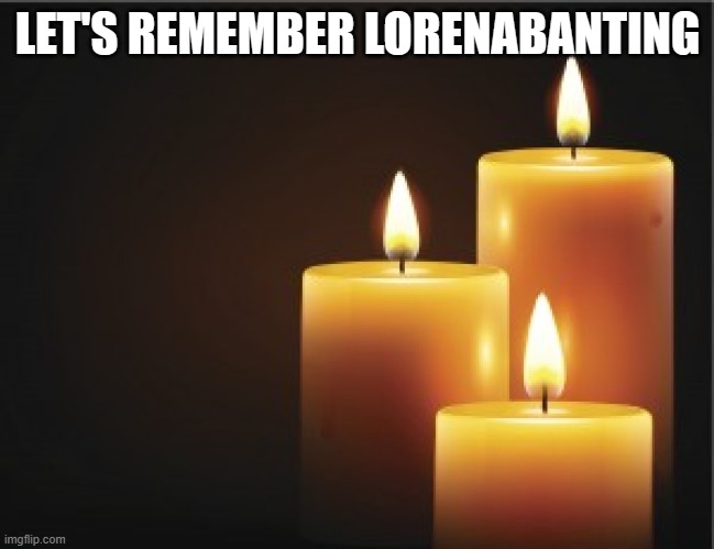 memorial candle | LET'S REMEMBER LORENABANTING | image tagged in memorial candle | made w/ Imgflip meme maker