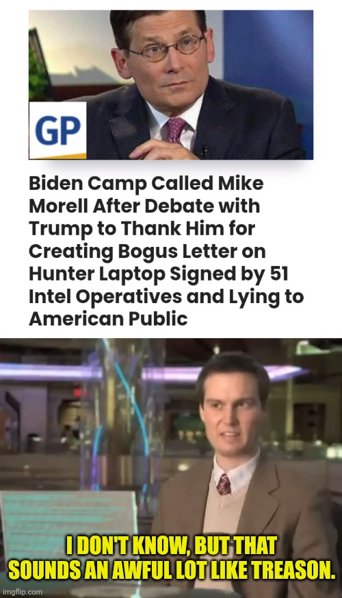 Intelligence agencies helping cover-up Hunters laptop with proof of the bidens selling out America to China and others | I DON'T KNOW, BUT THAT SOUNDS AN AWFUL LOT LIKE TREASON. | image tagged in treason,joe biden,hunter biden,cia,fbi,cover up | made w/ Imgflip meme maker