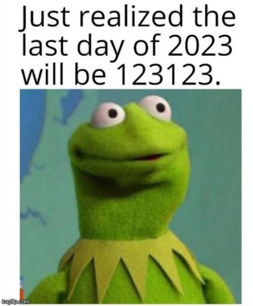 12/31/23 for those who don't get it (no it’s 31/12/23) | image tagged in kermit the frog | made w/ Imgflip meme maker