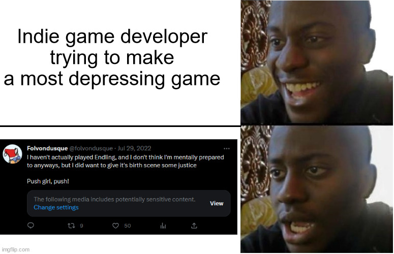 Disappointed Black Guy | Indie game developer trying to make a most depressing game | image tagged in disappointed black guy,memes,anti furry,endling | made w/ Imgflip meme maker
