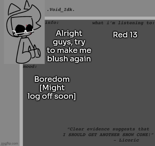 Mwehehehehe why am I doing this- | Alright guys, try to make me blush again; Red 13; Boredom [Might log off soon] | image tagged in idk,stuff,s o u p,carck | made w/ Imgflip meme maker