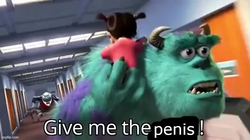 Give me the child | penis | image tagged in give me the child | made w/ Imgflip meme maker