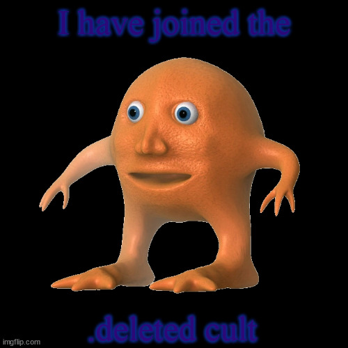 (Whar) | I have joined the; .deleted cult | made w/ Imgflip meme maker