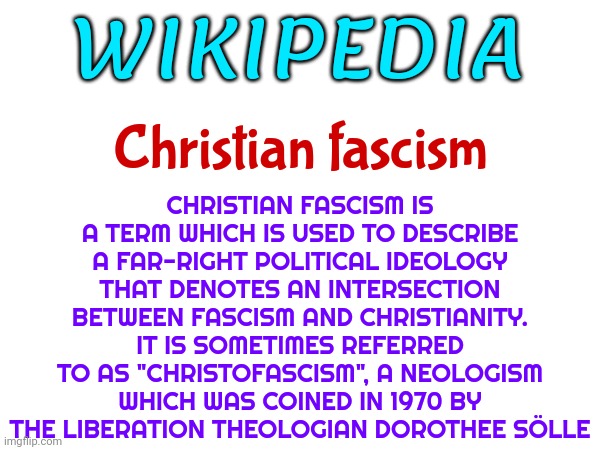 Definition Of A Term That's Been Used By Republican Christians Since The 1970's, Right Around The Time Nixon Was President | CHRISTIAN FASCISM IS A TERM WHICH IS USED TO DESCRIBE A FAR-RIGHT POLITICAL IDEOLOGY THAT DENOTES AN INTERSECTION BETWEEN FASCISM AND CHRISTIANITY. IT IS SOMETIMES REFERRED TO AS "CHRISTOFASCISM", A NEOLOGISM WHICH WAS COINED IN 1970 BY THE LIBERATION THEOLOGIAN DOROTHEE SÖLLE; WIKIPEDIA; Christian fascism | image tagged in first amendment,scumbag republicans,scumbag christian,radicalized christians,memes,christofascism | made w/ Imgflip meme maker