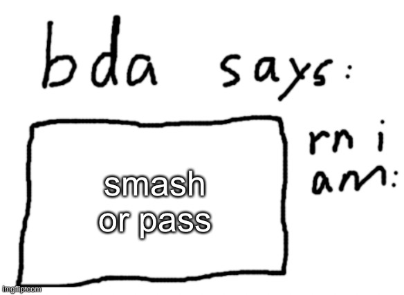 do it | smash or pass | image tagged in official badlydrawnaxolotl announcement temp | made w/ Imgflip meme maker