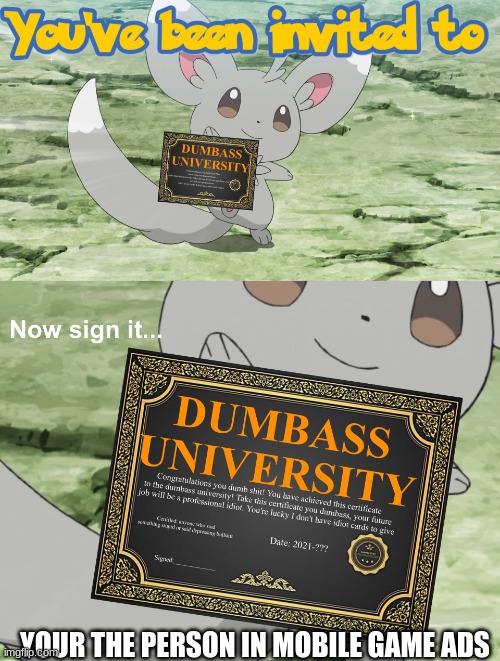 HOW ARE THEY SO STUPID | YOUR THE PERSON IN MOBILE GAME ADS | image tagged in you've been invited to dumbass university | made w/ Imgflip meme maker