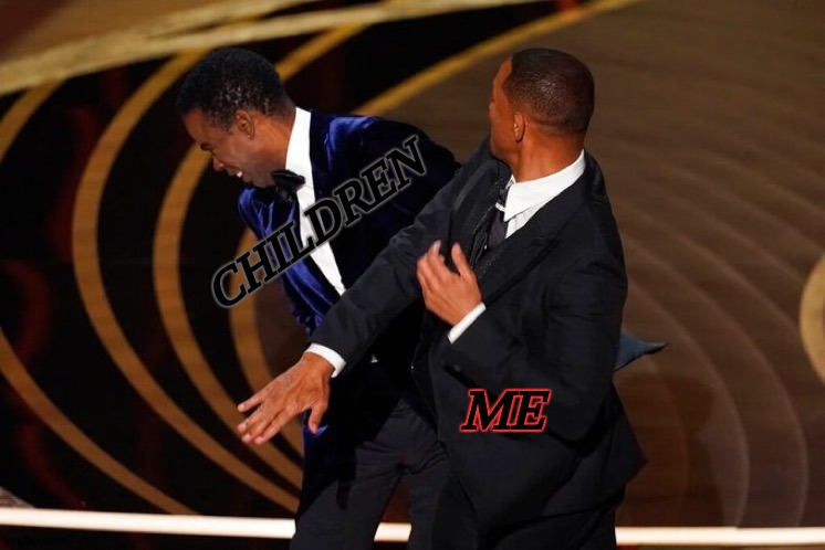 Will Smith Slap | CHILDREN ME | image tagged in will smith slap | made w/ Imgflip meme maker