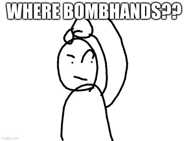 he was like the best owner | WHERE BOMBHANDS?? | made w/ Imgflip meme maker