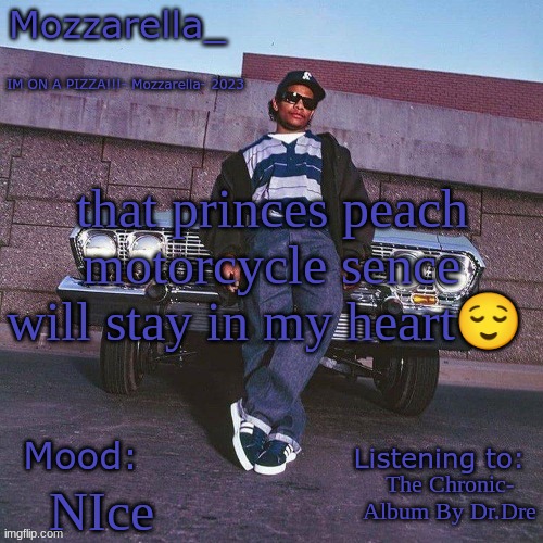 Eazy-E Temp | that princes peach motorcycle sence will stay in my heart😌; The Chronic- Album By Dr.Dre; NIce | image tagged in eazy-e temp | made w/ Imgflip meme maker