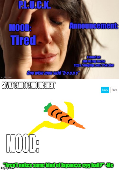 P.L.U.C.K. and soviet-carrot/CommunityModerator12 announcements | Tired; I found an old msmg meme https://imgflip.com/i/5kcdxv | image tagged in p l u c k and soviet-carrot/communitymoderator12 announcements | made w/ Imgflip meme maker