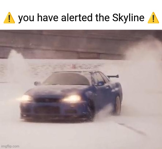 Snow and skyline | ⚠️ you have alerted the Skyline ⚠️ | image tagged in snow and skyline | made w/ Imgflip meme maker