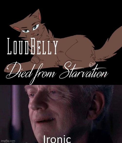 No wonder his belly was so loud | image tagged in warrior cats,ironic | made w/ Imgflip meme maker