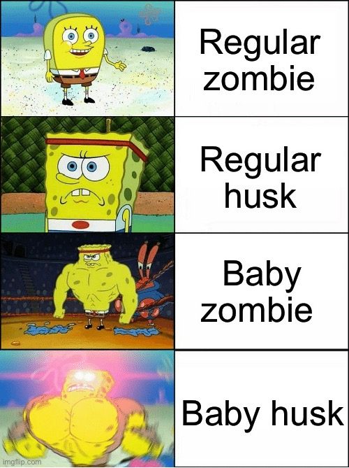 They’re so fast and annoying! | Regular zombie; Regular husk; Baby zombie; Baby husk | image tagged in sponge finna commit muder,memes,funny,minecraft | made w/ Imgflip meme maker