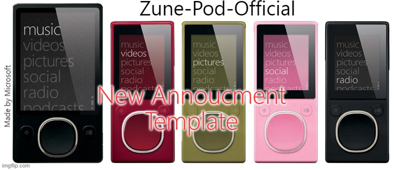 Zune-Pod-Official | New Annoucment Template | image tagged in zune-pod-official | made w/ Imgflip meme maker