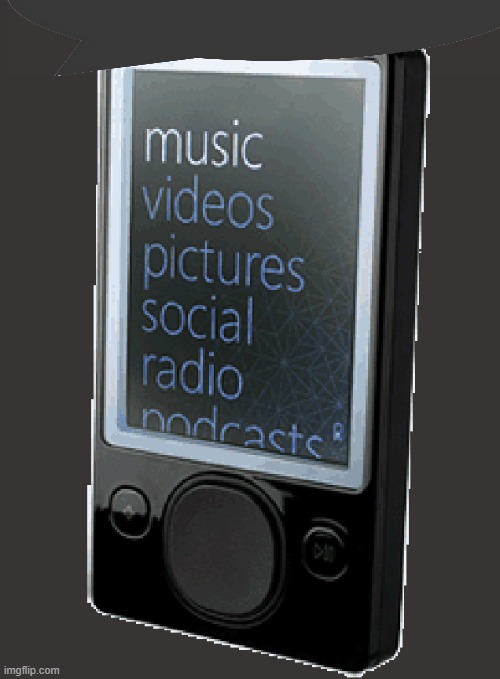 Zune Pod | image tagged in zune pod | made w/ Imgflip meme maker