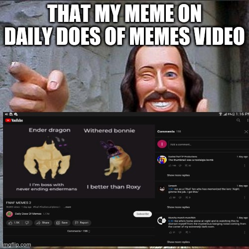 Yessss | THAT MY MEME ON DAILY DOES OF MEMES VIDEO | image tagged in yes | made w/ Imgflip meme maker
