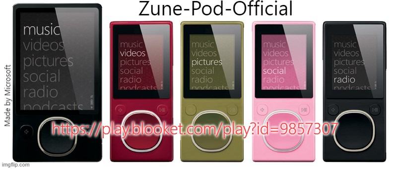 Zune-Pod-Official | https://play.blooket.com/play?id=9857307 | image tagged in zune-pod-official | made w/ Imgflip meme maker