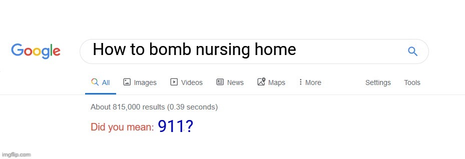 Ruh roh | How to bomb nursing home; 911? | image tagged in did you mean | made w/ Imgflip meme maker