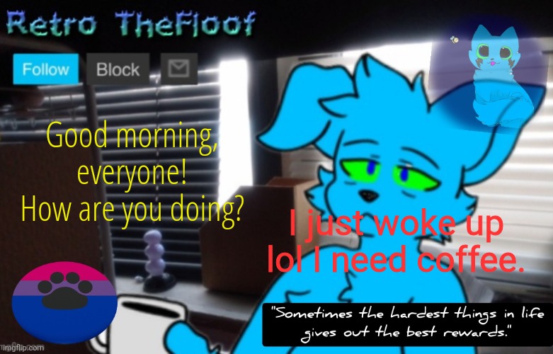 Retrothefloof Announcement Template 2 | Good morning, everyone! How are you doing? I just woke up lol I need coffee. | image tagged in retrothefloof announcement template 2 | made w/ Imgflip meme maker