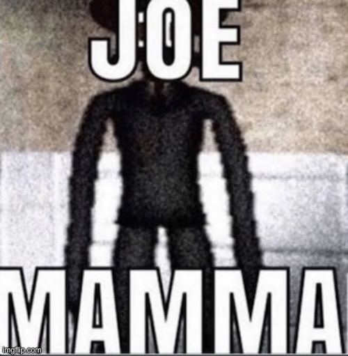 Joe Mama | image tagged in joe mama | made w/ Imgflip meme maker