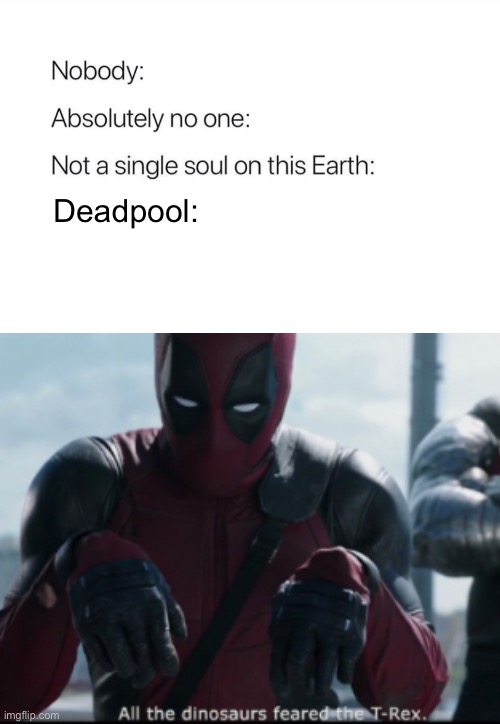He’s just like that I guess | Deadpool: | made w/ Imgflip meme maker