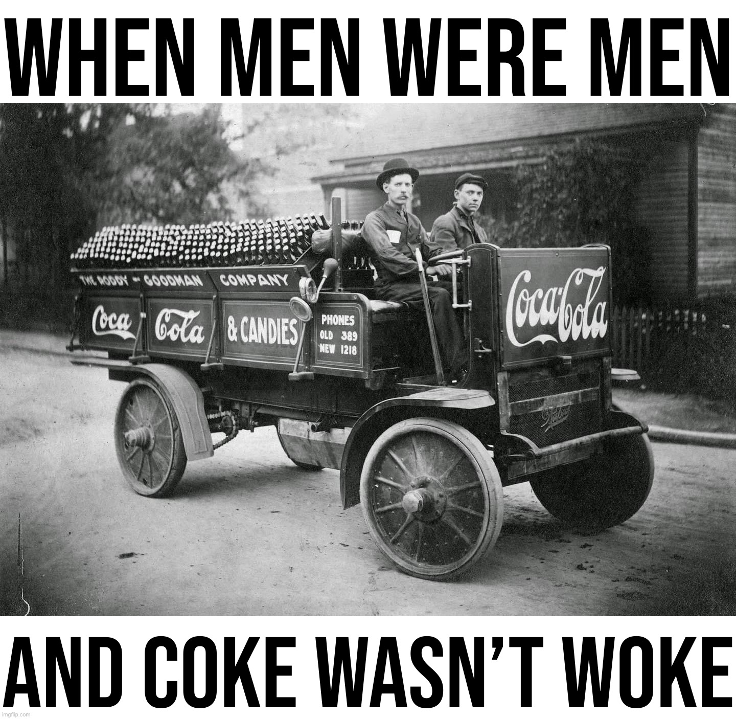 Pre-woke, pre-broke Coca-Cola [1919, uncolorized] #conservativeparty | WHEN MEN WERE MEN; AND COKE WASN’T WOKE | image tagged in old coca-cola delivery,coca cola,coke,share a coke with,conservative party,go woke go broke | made w/ Imgflip meme maker
