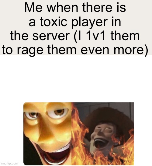 Evil | Me when there is a toxic player in the server (I 1v1 them to rage them even more) | image tagged in satanic woody | made w/ Imgflip meme maker