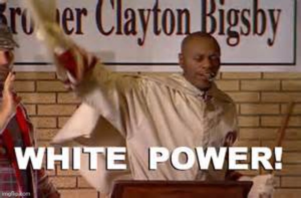 Brother Clayton Bigsby | image tagged in brother clayton bigsby | made w/ Imgflip meme maker